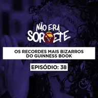 Não Era Sorvete 38 - Os recordes mais bizarros do Guinness Book