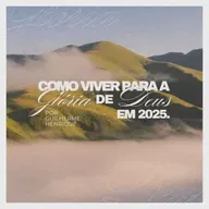 #148 Como viver para a glória de Deus em 2025 - Guilherme Henrique