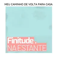 [Finitude na Estante] Meu caminho de volta para casa