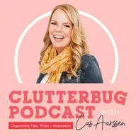 Get It Together with Cas: The Tough Love Edition | Clutterbug Podcast # 262