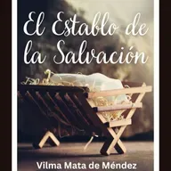 El Establo de la Salvación. Mensaje con Vilma Mata de Méndez