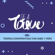 De a Toque #96 Teorías conspirativas con Gabo y Vero