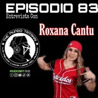 83.- Entrevista Con Roxana Cantu