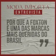 #143 Por que a Foxton é uma das marcas mais queridas do Brasil