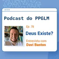 Ep. 76 - Deus Existe? Entrevista com Davi Bastos