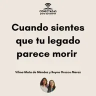 "Cuando sientes que tu legado parece morir" con Vilma Mata de Méndez y Reyna Orozco Meraz