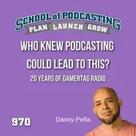 Who Knew Podcasting Could Lead to THIS? 20 Years of Gamertag Radio with Danny Peña