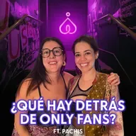 T7. E2. La culpa, lo hermoso, lo denso y lo sexy de tener onlyfans ft Pachis