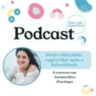 85. Medo e felicidade: engravidar após a infertilidade - com Psicóloga Carmen Silva