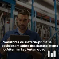 Episódio 61: Produtores de matéria-prima se posicionam sobre desabastecimento no Aftermarket Automotivo