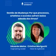 Ep. 80 - Gestão de Mudança - Por que processos, artefatos e acordos sofrem baixa adesão dos times