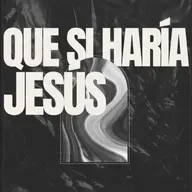 QUE SI HARÍA JESÚS?