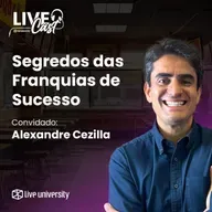 Segredos das Franquias de Sucesso! Com Alexandre Cezilla | LiveCast#135