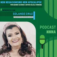 NNNA #173-Entrevista com Solange Cruz, Presidente da Mocidade Alegre, por Gesner Oliveira e Artur Villela Ferreira