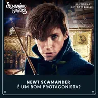 #69 - Newt Scamander é um bom protagonista?