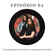 Ep. 64: Sobre fases da vida, mudanças e novos desafios