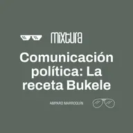 Mixtura - Comunicación Política: La receta Bukele (Amparo Marroquin)