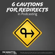 6 Cautions When Using Redirects in Podcasting (plus best practices)