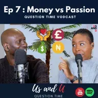 Ep 7 - Money vs Passion?