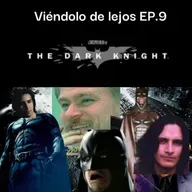Viéndolo de Lejos EP. 9. The Dark Knight PT1