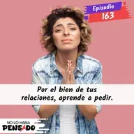 Por el bien de tus relaciones, aprende a pedir.