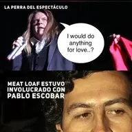 Meat Loaf y Pablo Escobar