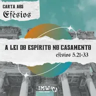A LEI DO ESPÍRITO NO CASAMENTO | Efésios 5:21-33 | Carta aos Efésios
