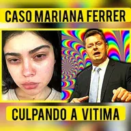 #52 MARIANA FERRER - CULPANDO A VÍTIMA 