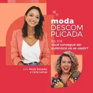 3.12 Você consegue ser autêntica ao se vestir? com Carla Lemos