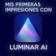 10: Mis primeras impresiones con Luminar AI