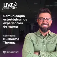 Comunicação estratégica nas experiências de marca | LiveCast#137