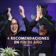 4 recomendaciones para finalizar el año - Ep. #75