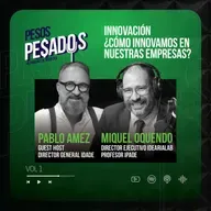 [Contenido Exclusivo] - Innovación: ¿Cómo innovamos en nuestras empresas? Ft. Prof. Miguel Oquendo (IPADE) (Vol.1)