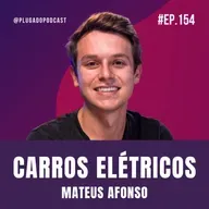 CARROS ELÉTRICOS, JÁ VALE A PENA COMPRAR? – MATEUS AFONSO - Podcast #154
