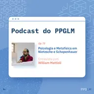 Ep. 73 - Psicologia e Metafísica em Nietzsche e Schopenhauer. Entrevista com William Mattioli