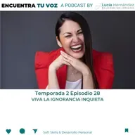 E28. T2. VIVA LA IGNORANCIA INQUIETA