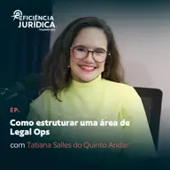 Como estruturar uma área de Legal Ops com Tatiana Salles do Quinto Andar