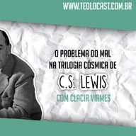 Teolocast #050 - O Problema do Mal na Trilogia Cósmica de C.S. Lewis