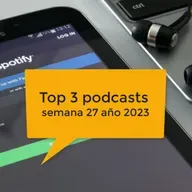 Top Podcasts 3 - semana 27