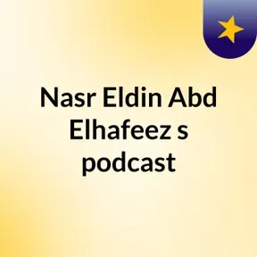 Nasr Eldin Abd Elhafeez's podcast