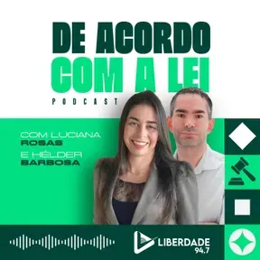 De Acordo com a Lei com Dr. Hélder Barbosa e Dra. Luciana Rosas - Liberdade 94.7 FM