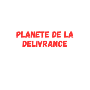 PLANETE DE LA DELIVRANCE