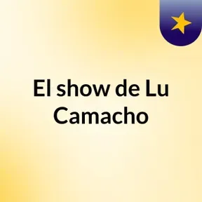 El show de Lu Camacho