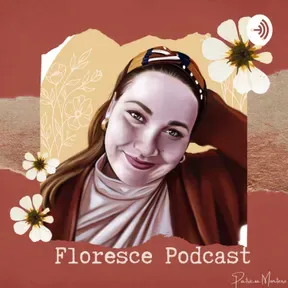 Floresce Podcast