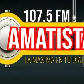 AMATISTA FM ESTÉREO 107.5 LA MÁXIMA EN TU DIAL