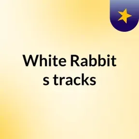 White Rabbit's tracks