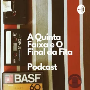 Quinta Faixa e o Final da Fita