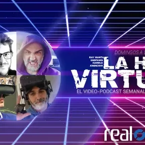 La Hora Virtual, el vídeo-podcast de realidad virtual y aumentada de Real o Virtual