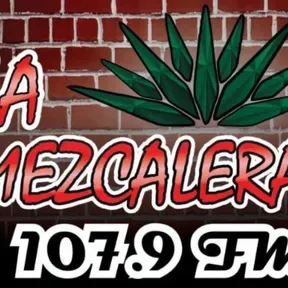 La Mezcalera 107.9 FM