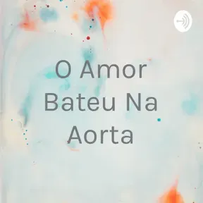 O Amor Bateu Na Aorta